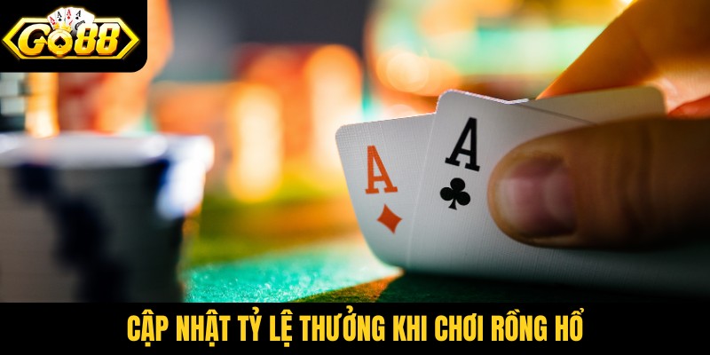 Cập nhật tỷ lệ thưởng khi chơi rồng hổ