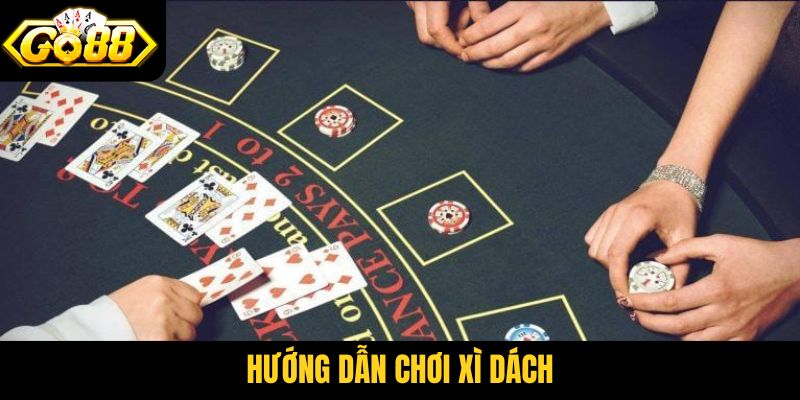 hướng dẫn chơi Xì Dách