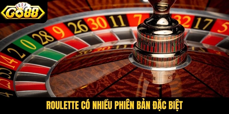 Roulette có nhiều phiên bản đặc biệt