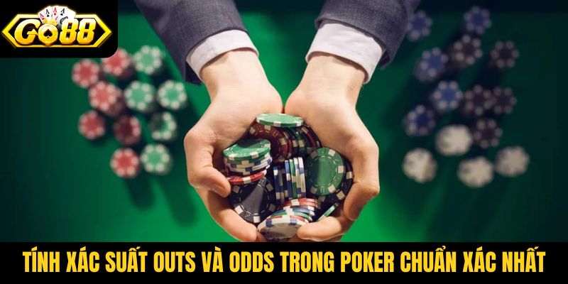 Tính xác suất outs và odds trong poker chuẩn xác nhất